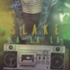 Slake - La La La