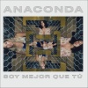 Anaconda《Soy Mejor Que Tú》[MP3/LRC]