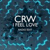 CRW - I Feel Love (Radio Edit)