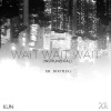 他们都叫我XH - Wait Wait Wait (Intrumental)