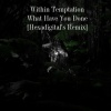 Within Temptation《What Have You Done (Hexadigital's Remix)》[MP3/LRC]