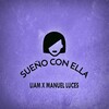 Manuel Luces、Liam - Sueño Con Ella (Explicit)