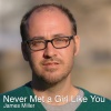 James Miller - Never Met a Girl Like You