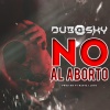 Rasta Lloyd、Dubosky《No al Aborto》[MP3/LRC]