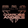 Ariana Grande、Miley Cyrus、Lana Del Rey《Don't Call Me Angel (Charlie's Angels)》[MP3/LRC]