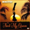 Whitey - Need My Queen
