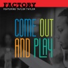 factory、Taylor Taylor - Come out and Play (feat. Taylor Taylor)