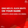Dino MFU、Slick Beats - On Your Name (Argento & Sean Angel 2014 Remix)