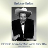 hawkshaw hawkins - I'll Trade Yours for Mine (Remastered 2017)
