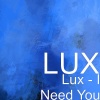 Lux - I Need You