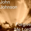 John Johnson - Forgive Me Lord