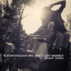 Danny Jones - Eventhough We Ain't Got Money