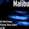 malibu - My Mind Keeps Playing These Games on Me