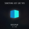 VoicePlay、J.None - Something Just Like This (feat. J.None)