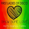 Martha Wash、linda clifford、First Ladies of Disco、Evelyn Champagne King - First Ladies of Disco, Show Some Love (Moto Blanco Remix)