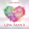 Sam Cross - Less Than 3