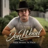 Jon Wood - From Where I'm From