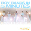 VoicePlay - Boy Bands in 5 Minutes, Pt. 1