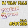 DJ Telly Tellz、Mvntana - Twerk 2 This (Explicit)