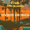 Fito Blanko、Kybba - Viviste En Ibiza