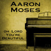 Aaron Moses - Oh Lord You're Beautiful