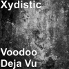 Xydistic - Voodoo Deja Vu (Explicit)