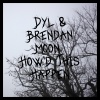 DYL、Brendan Moon - How'd This Happen