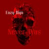 Eazy $ign - Never Was (Explicit)