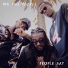 We The People、Bobby Creekwater、jimi cravity、Charlie Hu$tle - People Say
