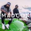 Madcon、Little Rose - Got a Little Drunk (Little Rose Remix)
