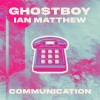 GHO$TBOY、Ian Matthew - Communication (Explicit)