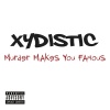 Xydistic - Murder Makes U Famous (Explicit)