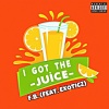 Exoticz、Fb - I Got the Juice (Explicit)