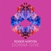 Roger Horton - Gonna Give