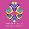 Roger Horton - Throw It Down
