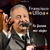 Francisco Ulloa - Se Fueron Mis Viejos