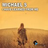 MICHAEL S. - I Have Learned From Me (Club Mix)