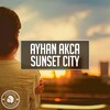 Ayhan Akca - Sunset City (Original Mix)