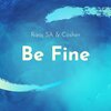 Raaj Sa、DJ Cosher - Be Fine (feat. Cosher)