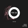 Per QX - IOU (Original Mix)