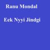 Ranu Mondal《Eek Nyyi Jindgi》[MP3/LRC]