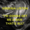 Virginia Liston - I'm Gonna Get Me A Man That's All (Remaster)