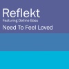 Reflekt、Delline Bass - Need To Feel Loved (Radio Edit)