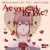 TWISM、Marc Evans、Wavy dot. - Are You Ready For Love? (Radio Edit)