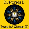 DJ Frankie D - There Is A Woman (Original Mix)