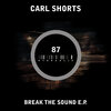 Carl Shorts - Break The Sound (Original Mix)