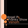 Angel P、Franky Show - Venom