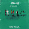 Tom Walker - Better Half of Me (Ferreck Dawn Remix)