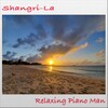 Relaxing Piano Man - Shangri-La