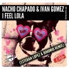 Nacho Chapado、Ivan Gomez《I Feel Lola (Esteban Lopez & Binomio Remix)》[MP3/LRC]